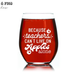 May include: A red wine glass with the text "Because teachers can't live on apples alone" and a small apple graphic.