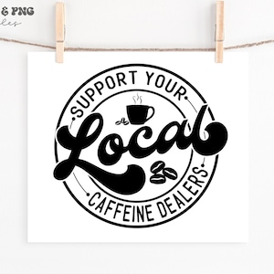 Unterstützen Sie Ihren lokalen Koffein-Händler SVG, lokale Barista svg, Koffein-Händler Shirt svg, Kaffeeliebhaber svg, Kaffee-Svg-Datei, Coffee-Shop svg