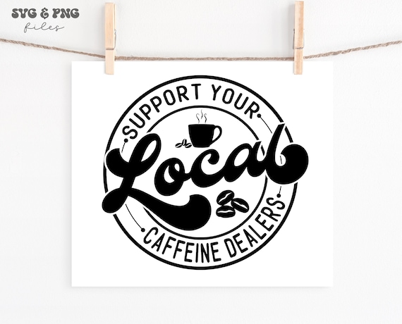 Support Your Local Caffeine Dealer SVG, Local Barista svg, Caffeine Dealer shirt svg, Coffee lover svg, Coffee svg file, Coffee shop svg