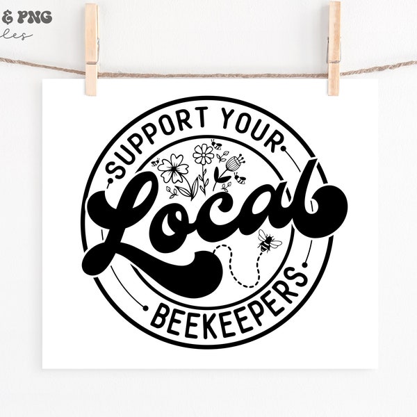 Support Your Local Beekeeper svg,Support Your Local Business svg,Beekeeper svg,Beekeeper shirt svg,Beekeeper life svg,svg file for Cricut