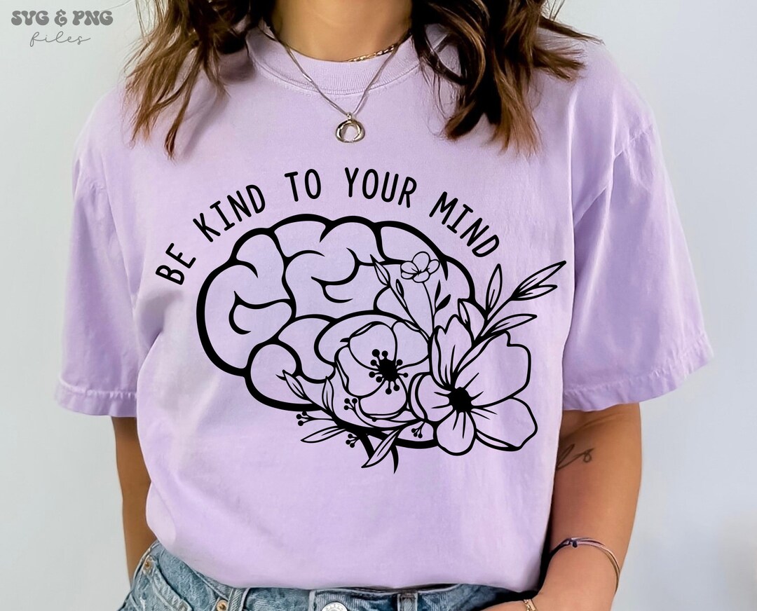 Be Kind to Your Mind SVG, Mental Health Matters Svg, Positivity Svg for ...