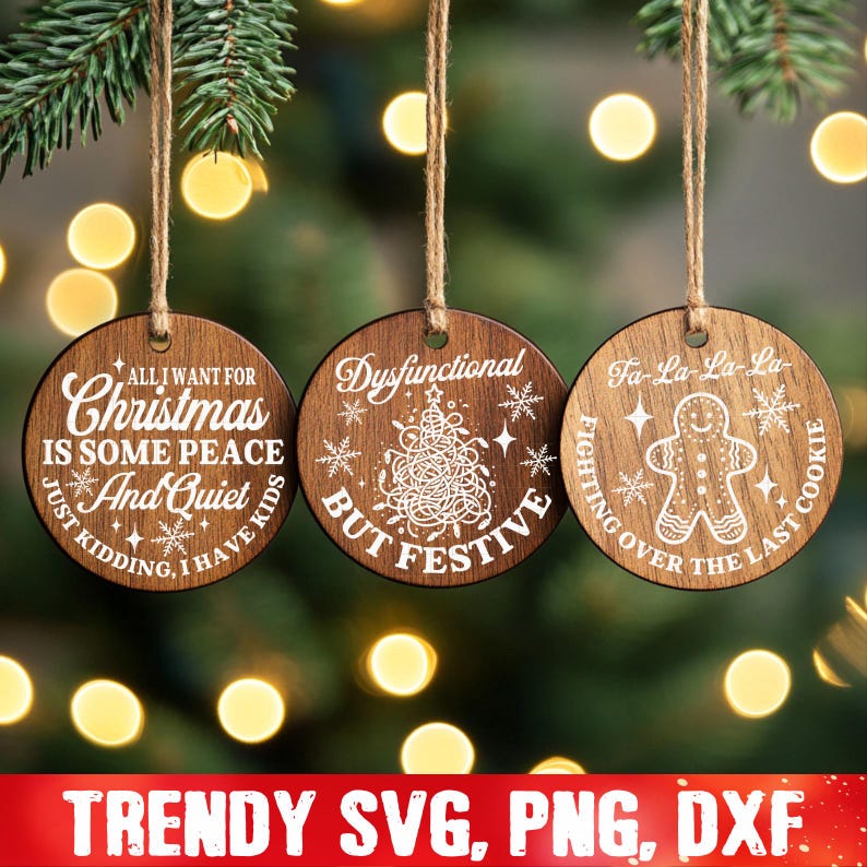 May include: Three wooden Christmas ornaments with white text and designs. The first ornament says "All I want for Christmas is some peace and quiet. Just kidding, I have kids". The second ornament says "Dysfunctional but festive". The third ornament says "Fa-la-la-la Fighting over the last cookie".