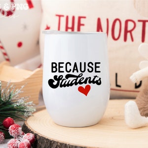 May include: White stainless steel wine tumbler with a black and white graphic that says "Because Students" with a red heart.