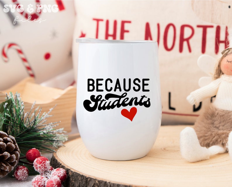 May include: White stainless steel wine tumbler with a black and white graphic that says "Because Students" with a red heart.