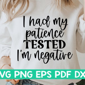 Ho messo alla prova la mia pazienza, sono negativo in formato svg, camicia da donna in formato svg, citazione divertente in formato svg