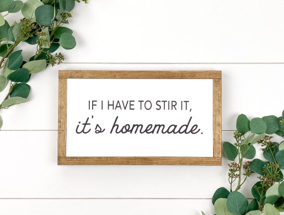 If I had to stir it it's homemade, farmhouse kitchen wood signs.