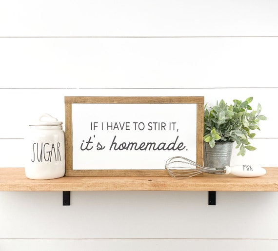 If I had to stir it it's homemade, farmhouse kitchen wood signs.