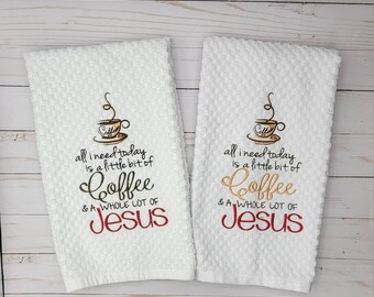 All I Need Today is a Little Bit of Coffee and a Whole Lot of Jesus Towel, Kitchen Hand Towel, Coffee Shop Towel, Jesus Gift