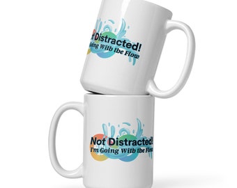 Not Distracted! I'm Going With the Flow (Mug)