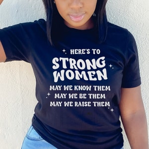 Here&#39;s To Strong Woman Shirt, Strong Woman Shirt, Woman Empowerment Shirt