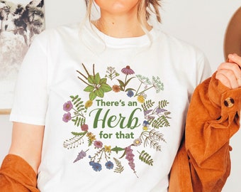 Herbalist Shirt | There's an Herb for That T-Shirt | Herbology Tshirt | Herbalist Gift | Gift for Naturopath Homeopath Naturalist Healers