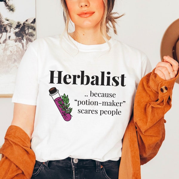 Herbalist Because Potion-Maker Scares People | Herbalist Tshirt | Funny Herbalism Shirt | Naturopath Medicine Woman | Herbology Shirt | Gift
