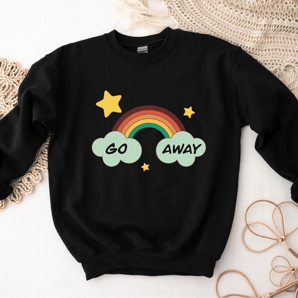 Go Away Sweatshirt | Irreverent Misanthrope Sweatshirt | Sarcastic Saying Sweater | Funny Introvert Sweatshirt | Gift