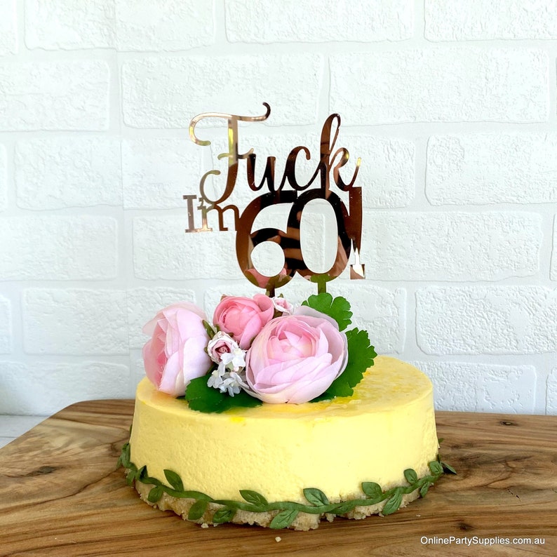 Fun Naughty Sixty Birthday Party Accessories Cake Topper Rose Gold Mirror 60th Birthday Cake Decoration Acrylic Laser Cut F Ck I M 60 Party Supplies Party Decor Lifepharmafze Com