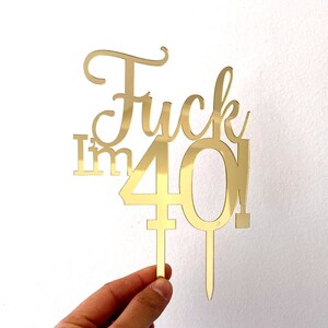 Fck I'm 40 Cake Topper, Fun Naughty Fortieth Birthday Cake Decorations, Rose Gold Acrylic, Wooden 40th Birthday, Age, Forty, Gold Mirror image 8