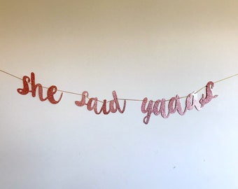 She Said Yaaas Rose Gold Glitter Banner /  Bachelorette Party Banner / Hen Party Banner/ She Said Yaaas Sign / Engagement Banner / Hen Decor