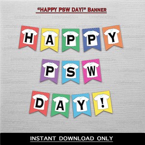 May include: A colourful banner with the text "HAPPY PSW DAY!" printed on it. Each letter is on a separate pennant with a white shirt design and polka dots. The pennants are in the colours red, yellow, green, blue, purple, and orange.