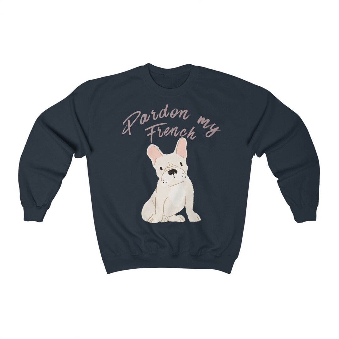 Pardon My French Bulldog Frenchie Unisex Sweatshirt MULTIPLE - Etsy