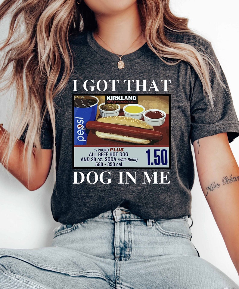 I Got That Dog in Me Shirt, Keep 150 Dank Meme Shirt, Costco Hot Dog ...