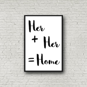 Wall Art Printable | Quote Printable | Her+Her=Home | Love | Black and White | Instant Download | Home Decor | 8X12 | 16X24 | 24X36 | LGBT |