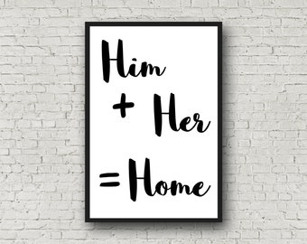 Wall Art Printable | Quote Printable | Him+Her=Home | Love | Black and White | Instant Download | Home Decor | 8X12 | 16X24 | 24X36 |
