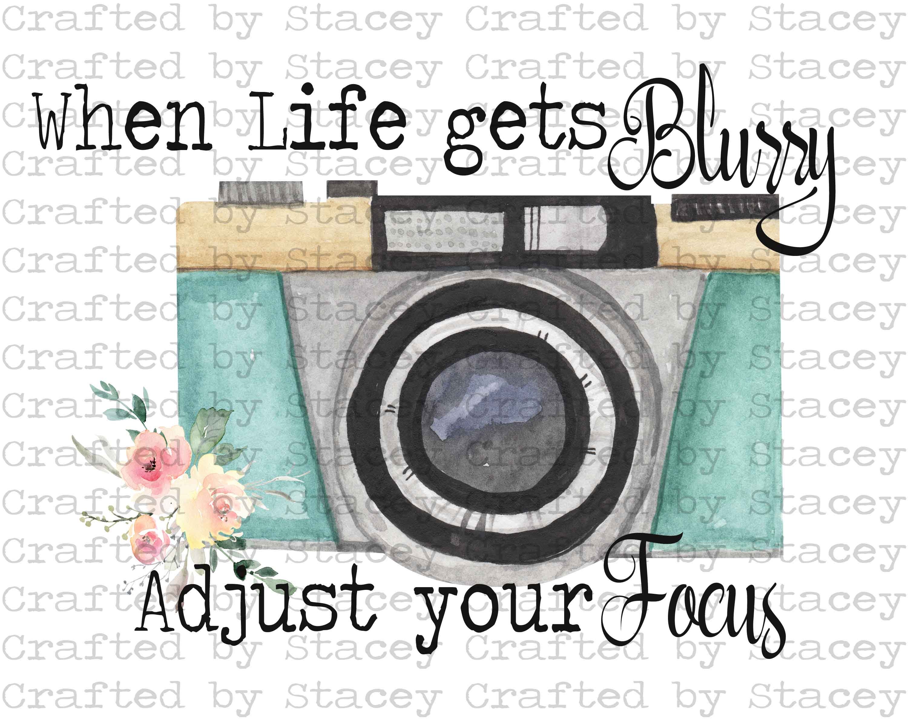 When Life Gets Blurry, Adjust Your Focus, Camera, Positive Quote