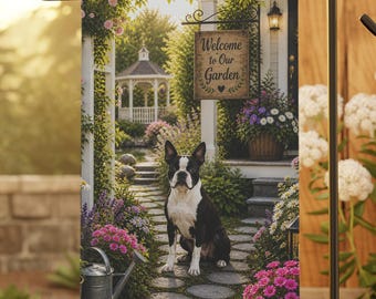 May include: A garden flag featuring a Boston Terrier dog sitting on a stone path in front of a house. The flag has a sign that says "Welcome to Our Garden". The scene includes a gazebo, flowers, and a watering can.