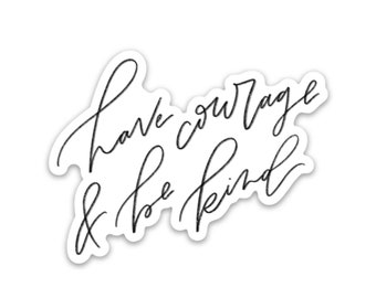 Have Courage Be Kind Sticker - Waterproof Vinyl Decal
