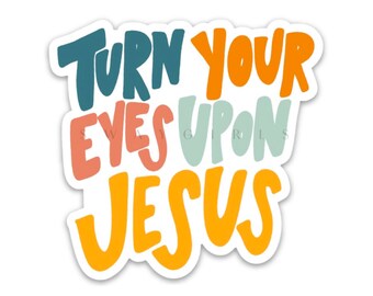 Turn Your Eyes Upon Jesus Sticker - Waterproof Vinyl Decal - Christian Sticker