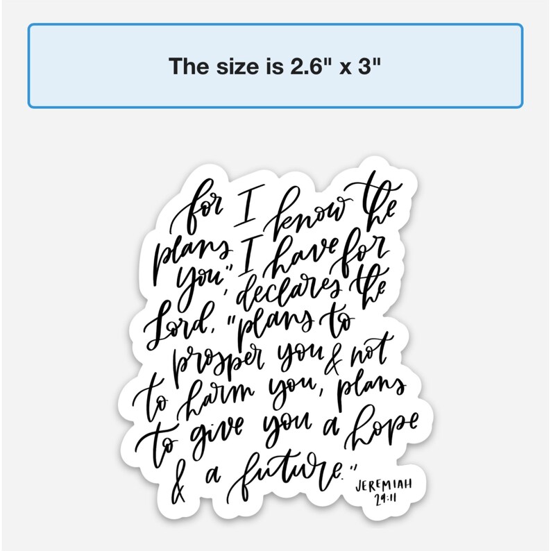 May include: Black and white sticker with a handwritten quote from Jeremiah 29:11. The quote reads "for I know the plans I have for you, declares the Lord, "plans to prosper you & not to harm you, plans to give you a hope & a future.""