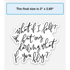 Op de afbeelding: Zwart-witte typografie sticker met de quote "what if I fall? oh but my darling, what if you fly?" De sticker is 3 inch bij 2,69 inch.
