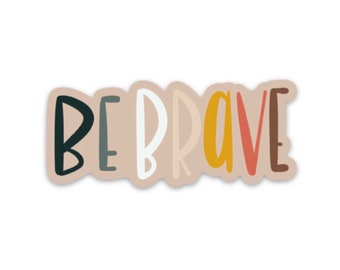 Be brave sticker | Inspirational decal | Mental health sticker | Self care sticker