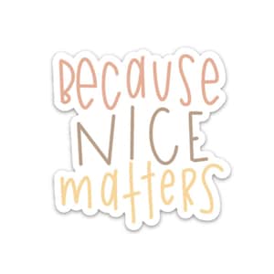 Be kind sticker | Be nice sticker | Be a kind human | Because nice matters decal