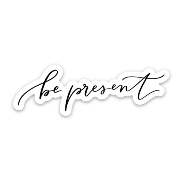 Be present sticker | Positive sticker quotes | Self care sticker | Inspirational saying decal | Self love stickers