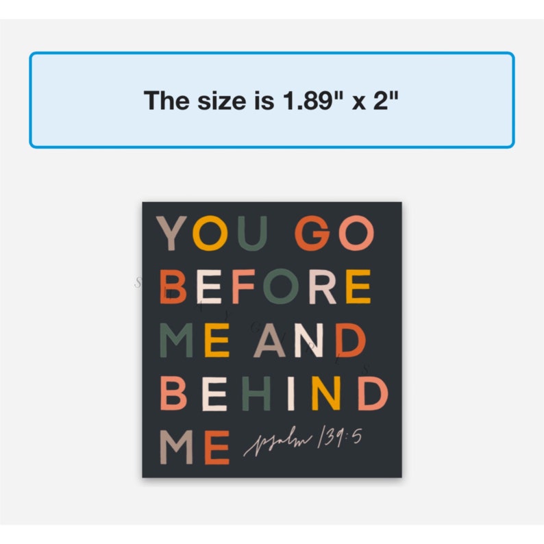 May include: A black square print with colourful text that reads "YOU GO BEFORE ME AND BEHIND ME psalm 139:5". The print is 1.89 inches by 2 inches.