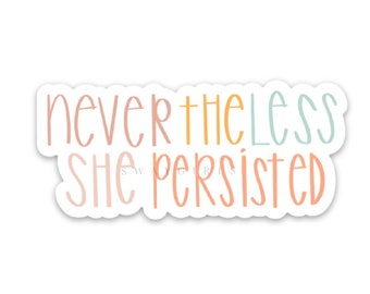 Nevertheless she persisted sticker | Feminist quote decal | Waterproof vinyl stickers