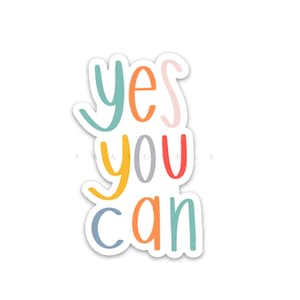 Yes You Can Sticker: Waterproof Vinyl Decal