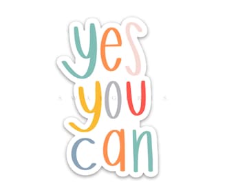 Yes You Can Sticker: Waterproof Vinyl Decal