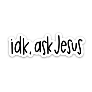 idk ask Jesus sticker | Christian stickers about faith, God, the bible | Jesus decal