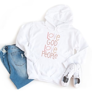 Love God love people sweatshirt | Christian faith hoodies | Religious gifts