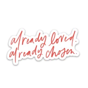 Already loved already chosen sticker | Religious stickers | Faith decals
