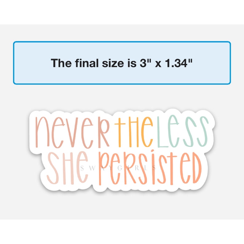 May include: A sticker with the text "nevertheless she persisted" in pastel colours. The sticker is approximately 3 inches by 1.34 inches.