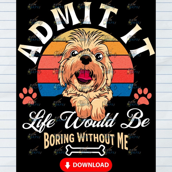 Digital Download: 'Admit it, Life Would Be Boring Without Me' PNG a Funny Saying in a Graphic Design, Perfect for Various Creative Projects