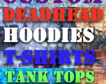 Custom Grateful Deadhead Hoodies T-Shirts Tanks & More!