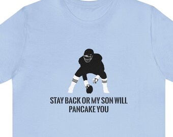 Football Player Linemen, Stay Back Or My Son Will Pancake You, Unisex Jersey Short Sleeve Tee
