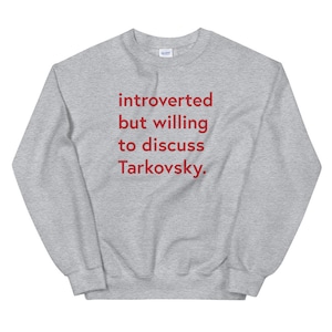 Introverted but willing to discuss Tarkovsky Unisex Sweatshirt