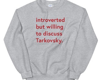 Introverted but willing to discuss Tarkovsky Unisex Sweatshirt