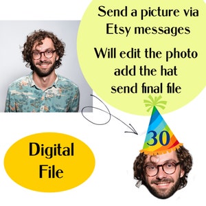 May include: A digital file of a person wearing a colorful party hat with the number 30 on it. The text "Send a picture via Etsy messages Will edit the photo add the hat send final file" is on a yellow background. The text "Digital File" is on a yellow circle.