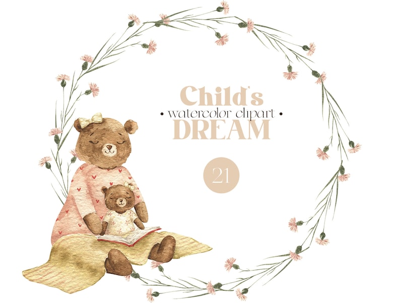 May include: Watercolor illustration of a brown bear mom reading a book to her brown bear cub. The bears are sitting on a yellow blanket with a floral wreath around them. The text "Child's Watercolor Clipart DREAM" is written above the bears. The number "21" is written in a circle below the bears.