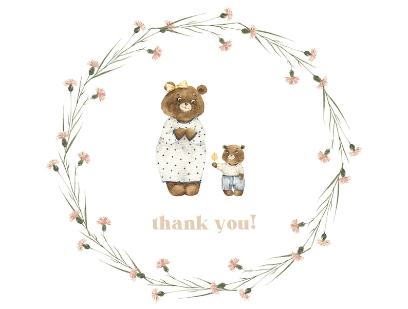 May include: A watercolor illustration of two brown bears with a floral wreath around them. The larger bear is wearing a blue and white polka dot dress with a yellow bow. The smaller bear is wearing blue pants and a white shirt. The text "thank you!" is written below the bears.
